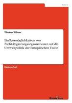 Einflussmoeglichkeiten von Nicht-Regierungsorganisationen auf die Umweltpolitik der Europaischen Union