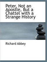 Peter, Not an Apostle, But a Chattel with a Strange History