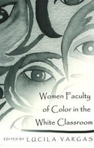 Women Faculty of Color in the White Classroom
