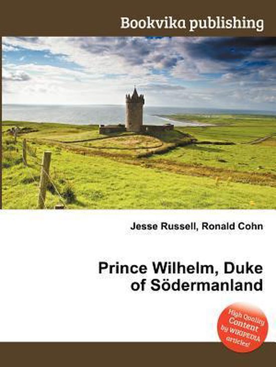 Prince Wilhelm, Duke of Sodermanland 9785511287294 Boeken