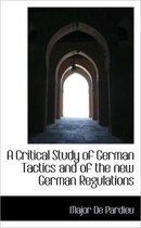 A Critical Study of German Tactics and of the New German Regulations