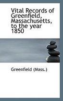 Vital Records of Greenfield, Massachusetts, to the Year 1850