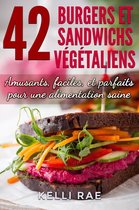 42 Burgers et Sandwichs Végétaliens: Amusants, faciles, et parfaits pour une alimentation saine
