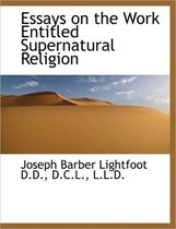 Essays on the Work Entitled Supernatural Religion