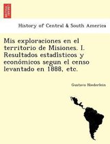 Mis exploraciones en el territorio de Misiones. I. Resultados estadísticos y económicos segun el censo levantado en 1888, etc.