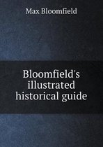 Bloomfield's illustrated historical guide