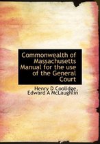 Commonwealth of Massachusetts Manual for the Use of the General Court