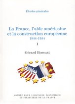 Histoire économique et financière - XIXe-XXe - La France, l'aide américaine et la construction européenne 1944-1954. Volume I