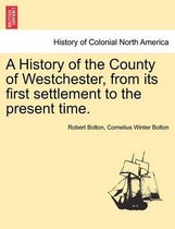 A History of the County of Westchester, from Its First Settlement to the Present Time.