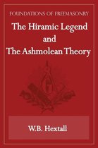 The Hiramic Legend and The Ashmolean Theory (Foundations of Freemasonry Series)