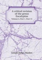 A critical revision of the genus Eucalyptus Volume 6. Part 1. Part 51