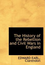 The History of the Rebellion and Civil Wars in England