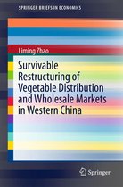 SpringerBriefs in Economics - Survivable Restructuring of Vegetable Distribution and Wholesale Markets in Western China