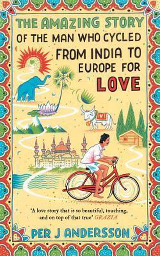 The Amazing Story of the Man Who Cycled from India to Europe ... - cover