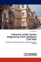 Lebanon Under Syrian Hegemony Post Lebanese Civil War
