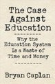 The Case against Education – Why the Education System Is a Waste of Time and Money