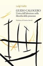 Guido Calogero. l'Etica Dell'altruismo Nella Filosofia Della Presenza