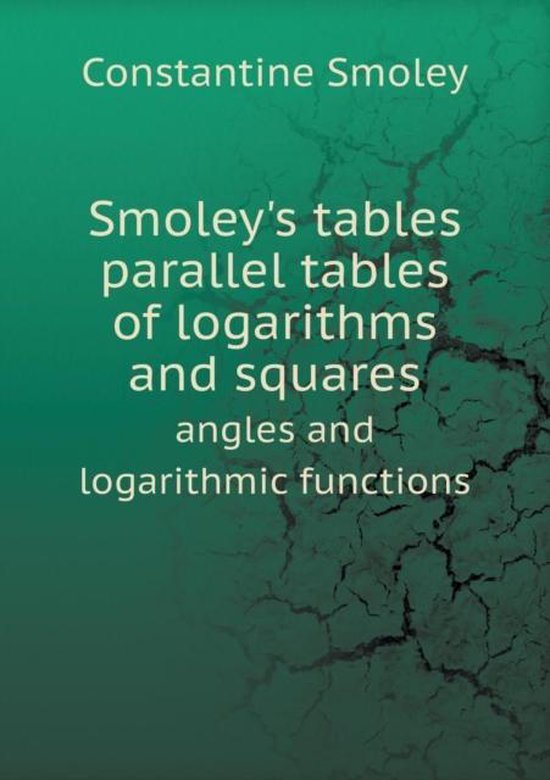 Smoley's Math Smoley's tables parallel tables of logarithms and squares angles and ...