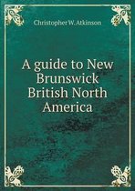 A guide to New Brunswick British North America