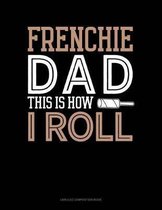 Frenchie Dad This Is How I Roll