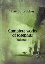 Complete works of Josephus Volume 1