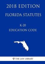 Florida Statutes - K-20 Education Code (2018 Edition)