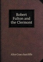 Robert Fulton and the Clermont
