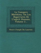 Le Compere Matthieu, Ou Les Bigarrures de L'Esprit Humain, Volume 2...