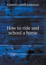 How to ride and school a horse