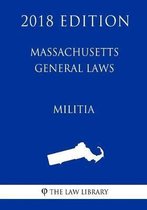 Massachusetts General Laws - Militia (2018 Edition)