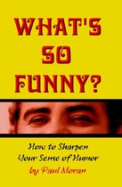 What's So Funny? How To Sharpen Your Sense Of Humor