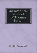 An historical account of Thomas Sutton