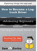 How to Become a Log-truck Driver