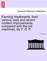 Farming Implements, Their Various Uses and Recent Modern Improvements