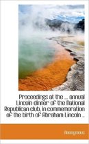 Proceedings at the ... Annual Lincoln Dinner of the National Republican Club, in Commemoration of Th