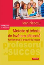 Profesorul de succes - Metode și tehnici de învățare eficientă. Fundamente și practici de succes