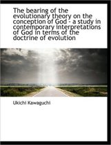 The Bearing of the Evolutionary Theory on the Conception of God - A Study in Contemporary Interpreta