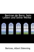 Bertran de Born; Sein Leben Und Seine Werke