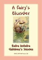 Baba Indaba Children's Stories 128 - A FAIRY'S BLUNDER - A Children’s Fairy Story