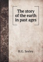 The story of the earth in past ages