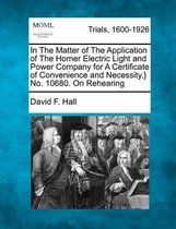 In the Matter of the Application of the Homer Electric Light and Power Company for a Certificate of Convenience and Necessity.} No. 10680. on Rehearing