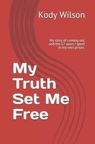 My Truth Set Me Free