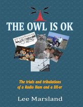 The Owl Is Ok:The Trials and Tribulations of a Radio Ham and a Dx-er