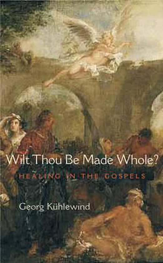 Wilt Thou Be Made Whole? 9781584200574 Kühlewind Boeken