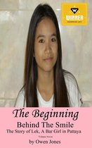 Thailand Books 7 -  The Beginning: Behind The Smile - The Story of Lek, a Bar Girl in Pattaya : Book 7