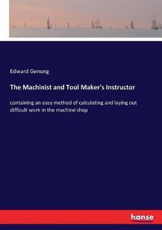 The Machinist and Tool Maker's Instructor