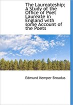The Laureateship; A Study of the Office of Poet Laureate in England with Some Account of the Poets