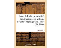 Sciences Sociales- Recueil de Documents Tirés Des Anciennes Minutes de Notaires, Archives de l'Yonne Fascicule 5