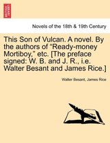 This Son of Vulcan. a Novel. by the Authors of Ready-Money Mortiboy, Etc. [The Preface Signed
