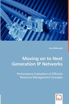 Moving on to Next Generation IP Networks - Performance Evaluation of Efficient Resource Management Concepts